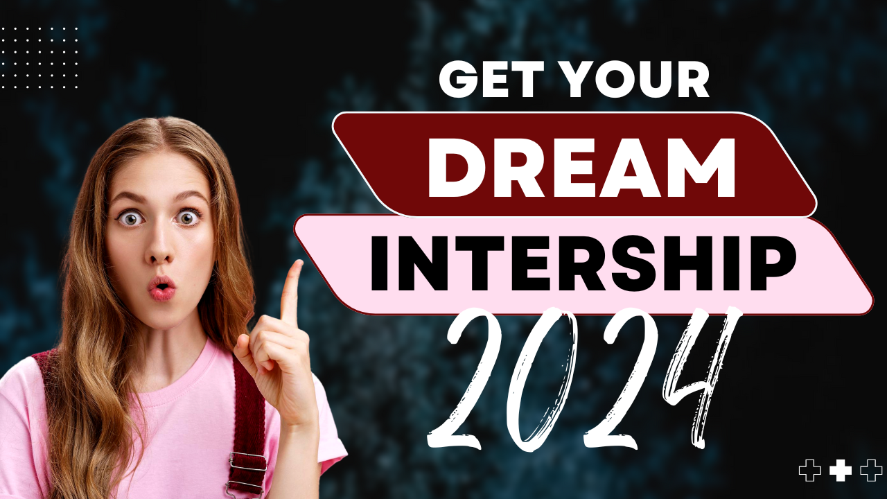 How to Get Your Dream Internship in 2024